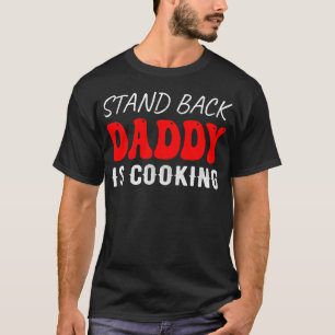 Camiseta Stand Back Daddy is Cooking, Fundido
