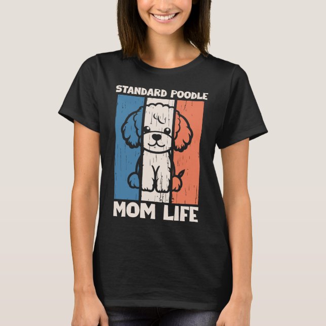 Camiseta Standard Poodle Mom Life Shirt | Dog Mom Gift (Anverso)