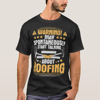 Camiseta Start Talking About Roofing Roofer 