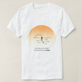 Camiseta Start Today – Motivational Life Quote T-Shirt