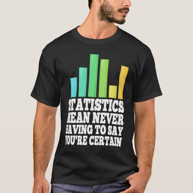 Camiseta Statistics Mean Never Having To Say You're Certain (Anverso)