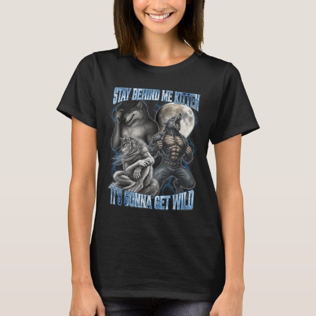 Camiseta Stay Behind Me Kitten It's Gonna Get Wild Funny Al (Anverso)