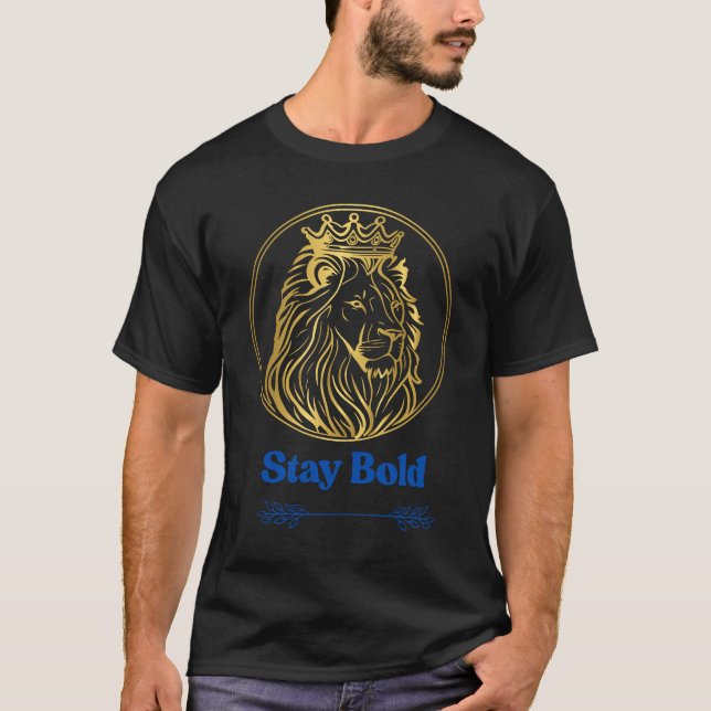 Camiseta Stay Bold – Royal Lion King Design | Symbol of Str (Anverso)