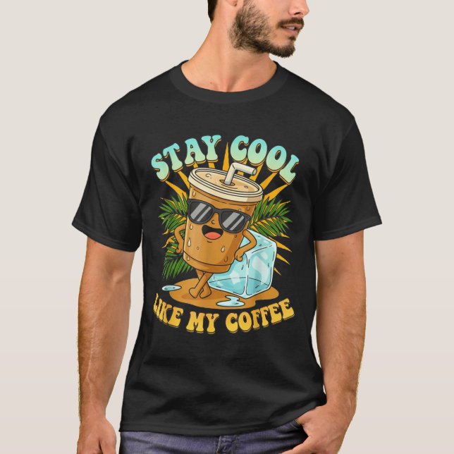 Camiseta Stay Cool Like My Coffee Iced Coffee Lover  (Anverso)