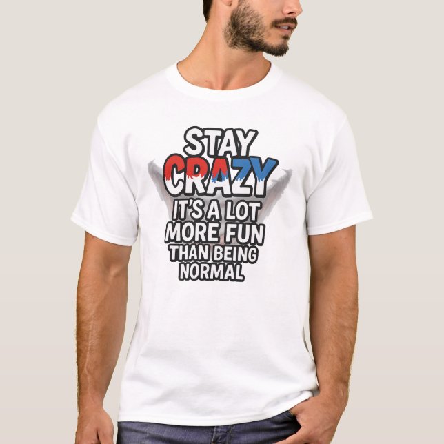 Camiseta Stay Crazy – Funny Quote About Being Yourself (Anverso)