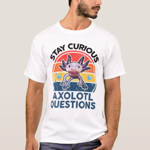 Camiseta Stay Curious Axolotl pregunta qué gracioso