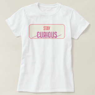 Camiseta Stay Curious   fozos