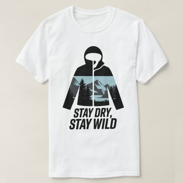 Camiseta Stay Dry Stay Wild Outdoor Adventure Quote (Diseño del anverso)