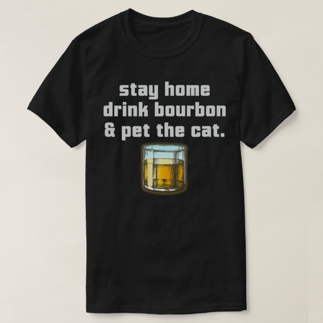 Camiseta Stay Home Drink Bourbon Pet the Cat Whiskey Funny  (Diseño del anverso)