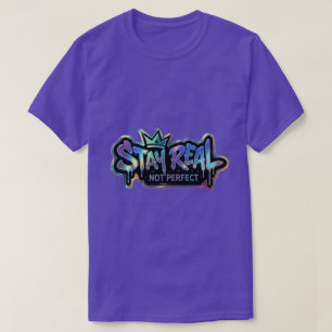 Camiseta Stay Real Not Perfect