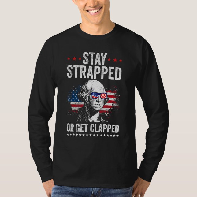 Camiseta Stay Strapped Get Clapped George Washington 4th Of (Anverso)