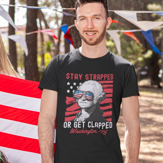Camiseta "Stay Strapped or Get Clapped" 4th of July  (Subido por el creador)