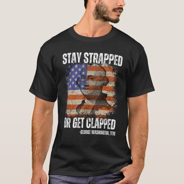 Camiseta Stay strapped or get clapped George Washington 4th (Anverso)