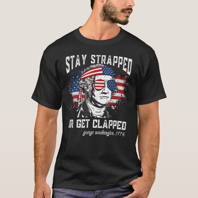 Camiseta Stay strapped or get clapped George Washington 4th (Anverso)