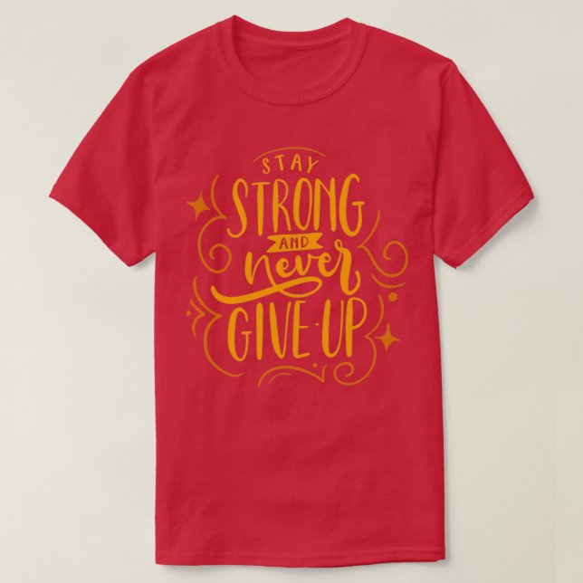 Camiseta Stay strong and never give up on a better life (Diseño del anverso)