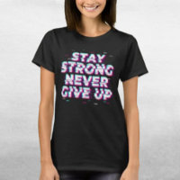 Camiseta STAY STRONG NEVER GIVE UP – Efecto Glitch