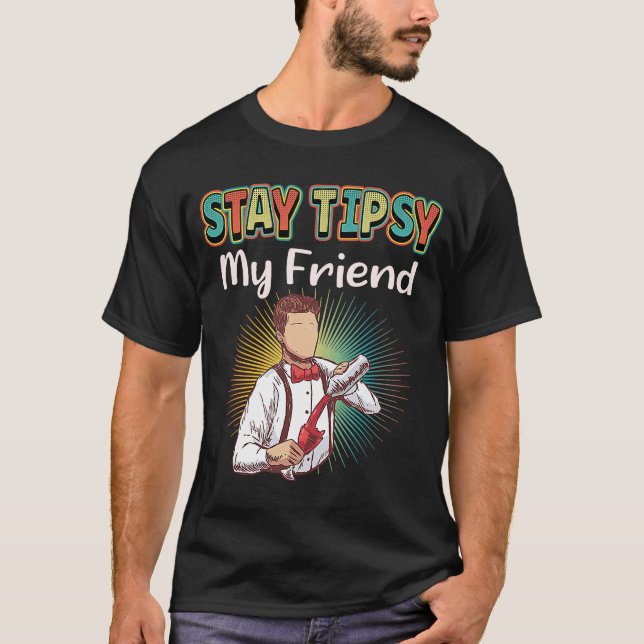 Camiseta Stay Tipsy My Friend Bartender (Anverso)
