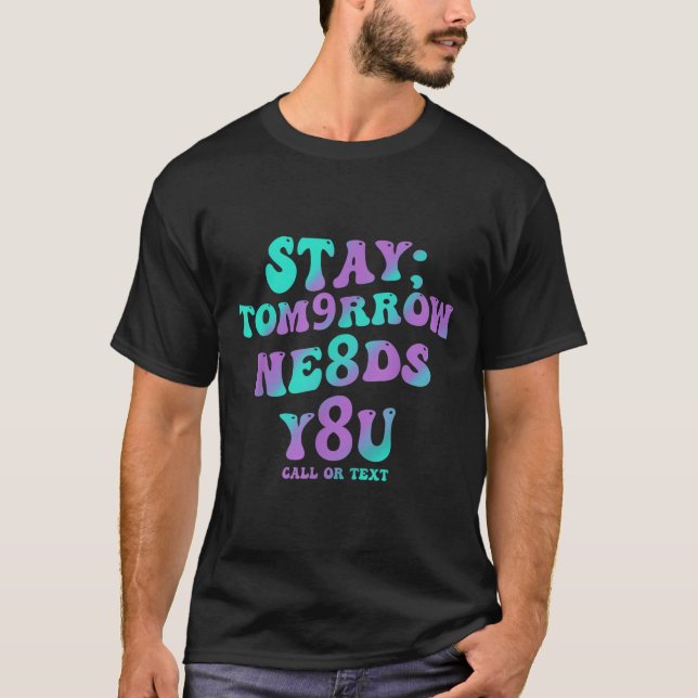 Camiseta Stay Tomorrow Needs You 988 Suicide Prevention Awa (Anverso)
