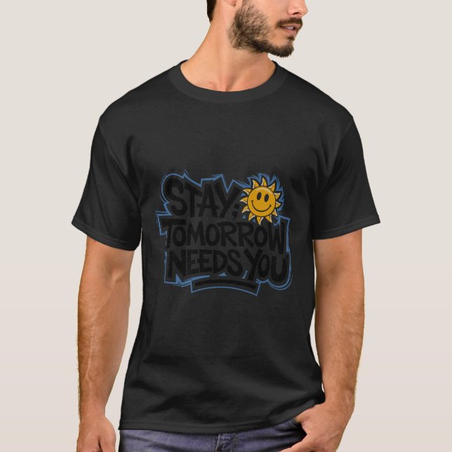 Camiseta Stay Tomorrow Needs You, Suicide Awareness Mental  (Anverso)