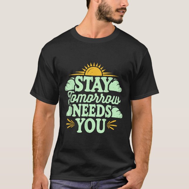 Camiseta Stay Tomorrow Needs You, Suicide Awareness Mental  (Anverso)