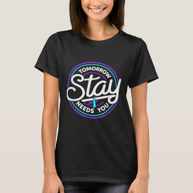 Camiseta Stay Tomorrow Needs You Suicide Prevention Awarene (Anverso)