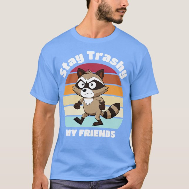 Camiseta stay trashy my friends (Anverso)