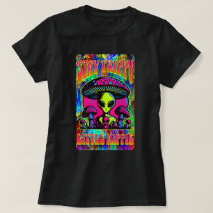 Camiseta Stay Trippy Little Hippie Alien Mushroom