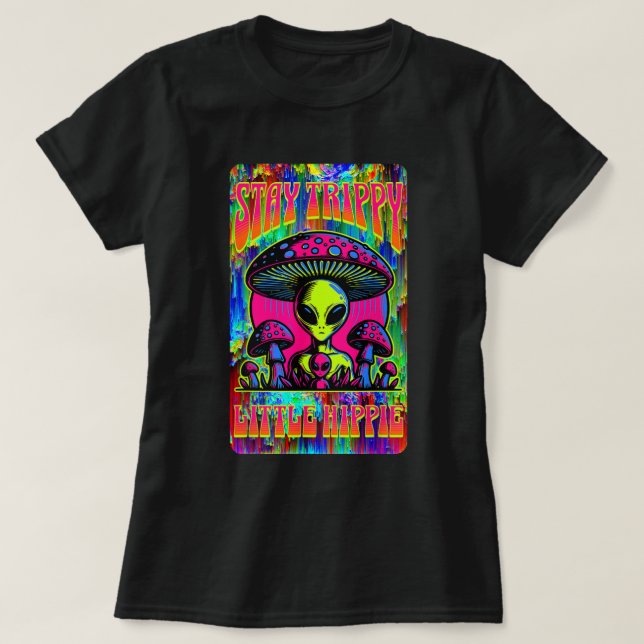 Camiseta Stay Trippy Little Hippie Alien Mushroom (Diseño del anverso)