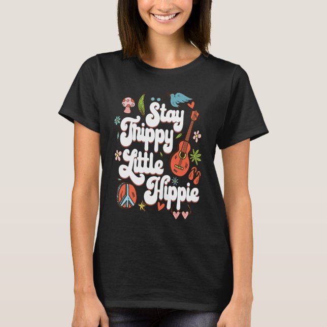 Camiseta Stay Trippy Little Hippie  for Hippie 60s 70s (Anverso)