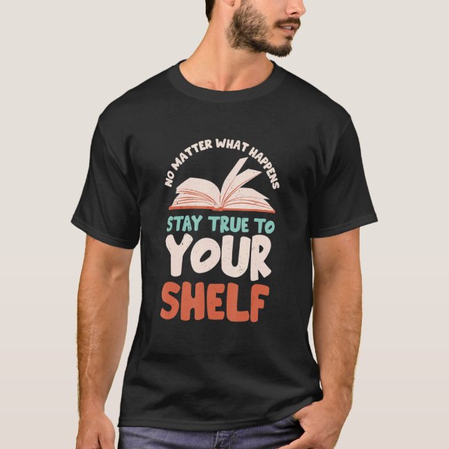 Camiseta Stay True To Your Shelf  Readaholic Reading Book   (Anverso)