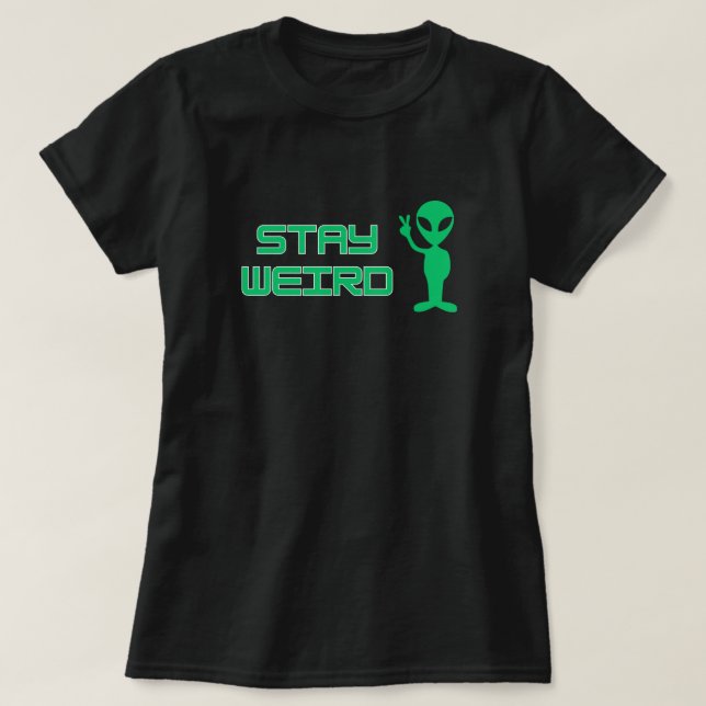Camiseta Stay Weird Alien T-Shirt (Diseño del anverso)
