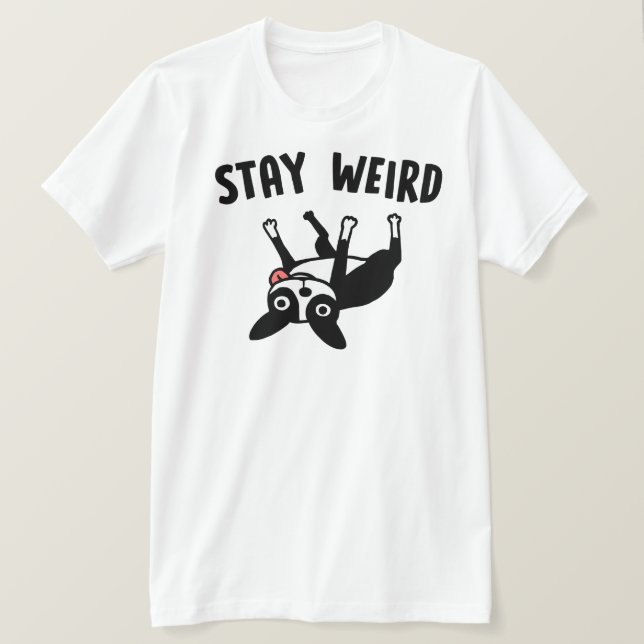 Camiseta Stay Weird Funny Boston Terrier (Anverso del diseño)