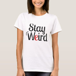 Camiseta Stay Weird Inspirador Funny Hipster Cita