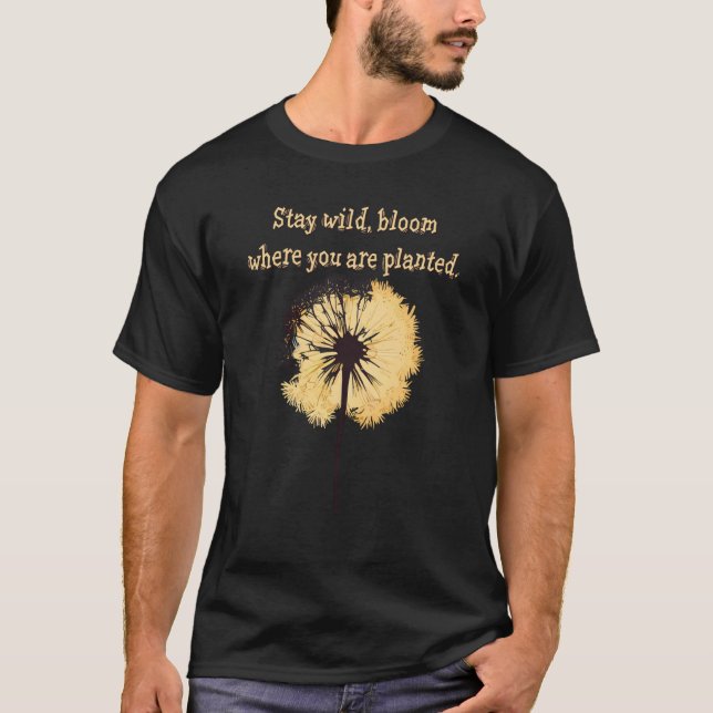 Camiseta Stay wild bloom where you are planted Dandelion Fl (Anverso)