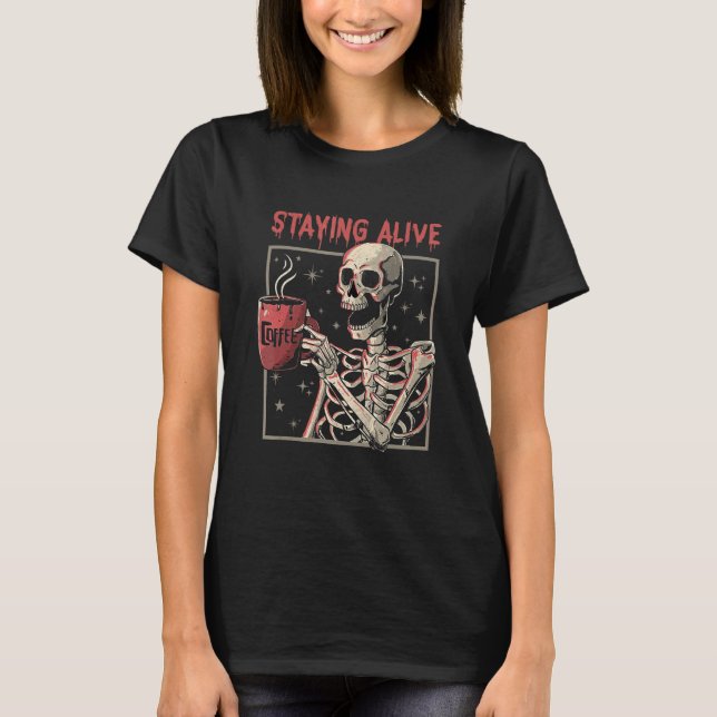 Camiseta Staying Alive Coffee   Skeleton  Skull (Anverso)