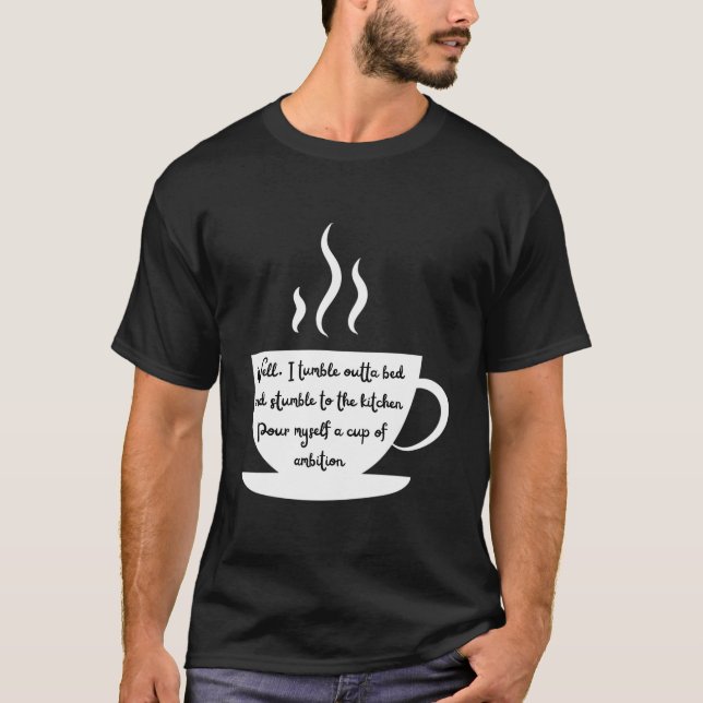 Camiseta Steaming Coffee Cup Wake Up And Have Ambition (Anverso)