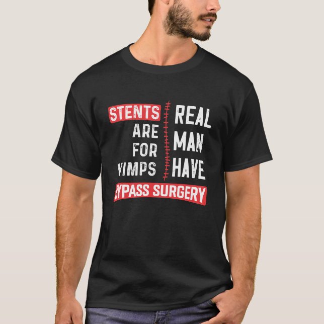 Camiseta Stents Are For Wimps, Real Man Have Bypass Surgery (Anverso)