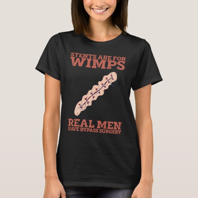 Camiseta Stents are for wimps Real men have bypass surgery  (Anverso)