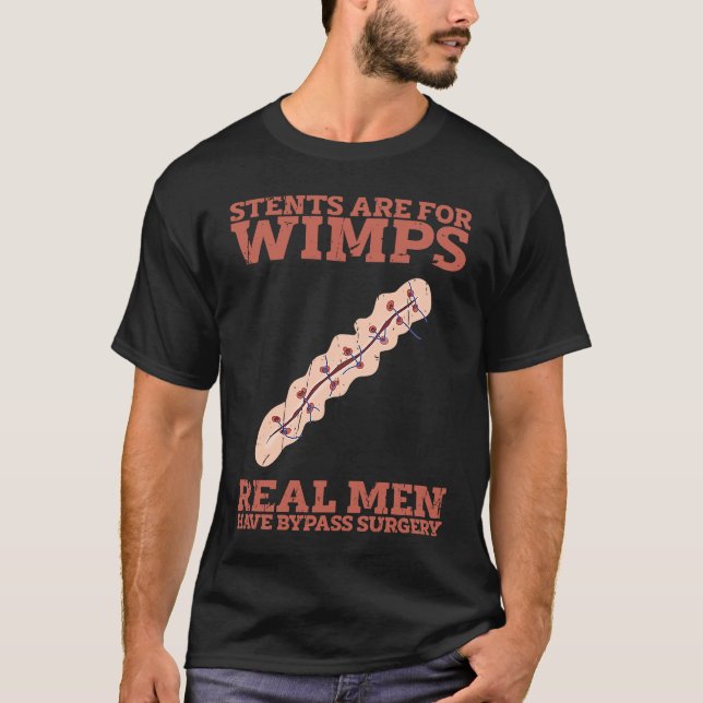 Camiseta Stents are for wimps Real men have bypass surgery  (Anverso)