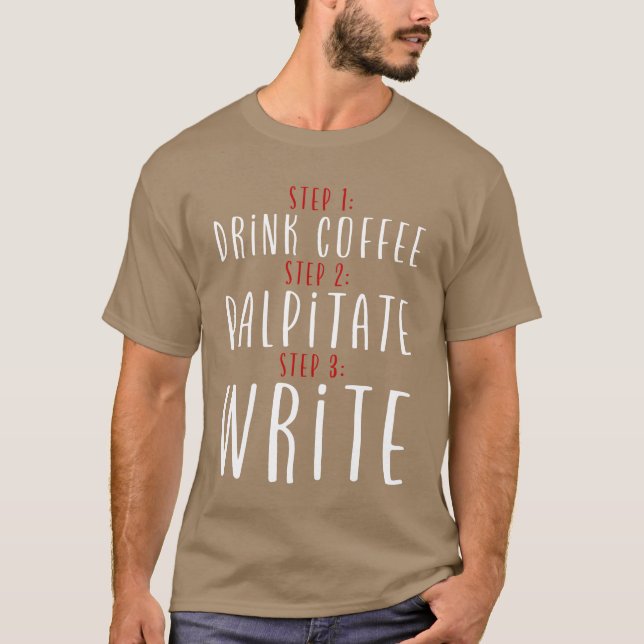 Camiseta Step 1 Drink Coffee Step 2 Palpitate Step 3 Write2 (Anverso)
