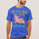 Camiseta Step Sister Of Little Pig Shirts Birthday Shirts M<br><div class="desc">Step Sister Of Little Pig Shirts Birthday Shirts Matching  .</div>