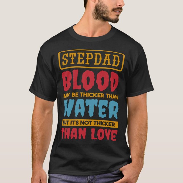 Camiseta Stepdad Blood May Be Thicker Than Water Step dad S (Anverso)