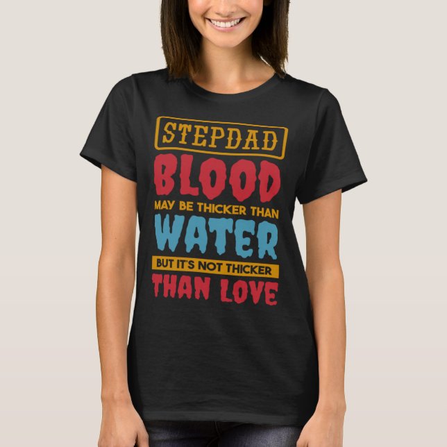 Camiseta Stepdad Blood May Be Thicker Than Water Step dad S (Anverso)