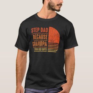 Camiseta Stepdad Porque El Abuelo Es Para Los Hombres Mayor