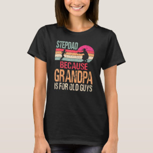 Camiseta Stepdad Porque El Abuelo Es Para Los Viejos
