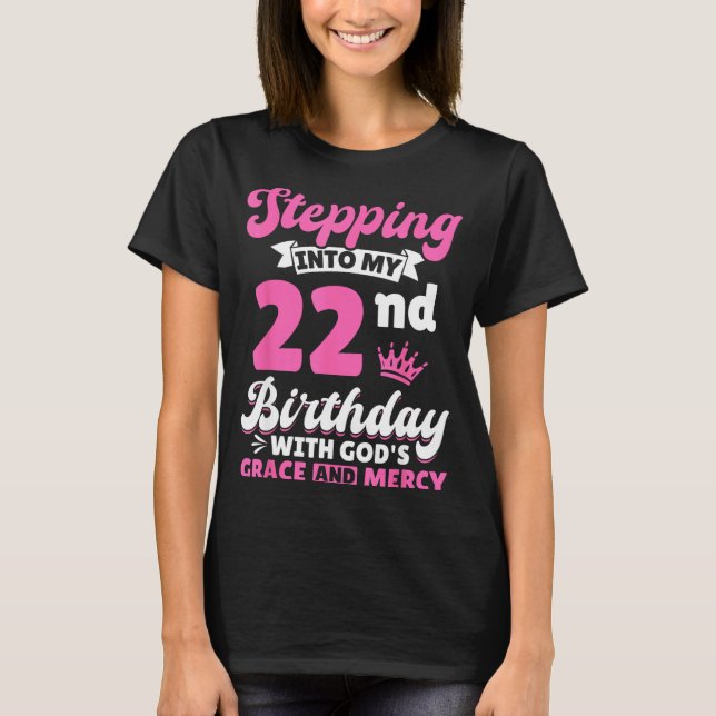 Camiseta Stepng Into My 22nd Birthday With Gods Grace And M (Anverso)