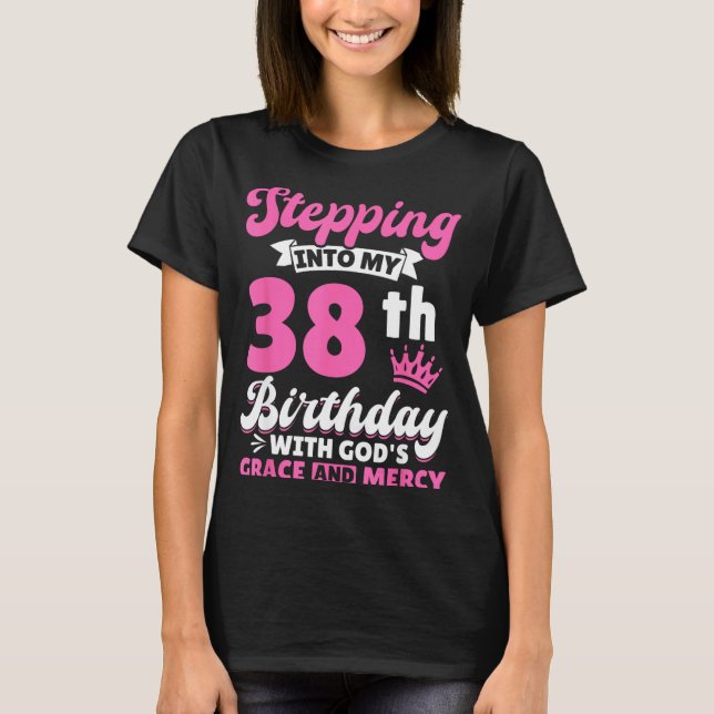Camiseta Stepng Into My 38th Birthday With Gods Grace And M (Anverso)
