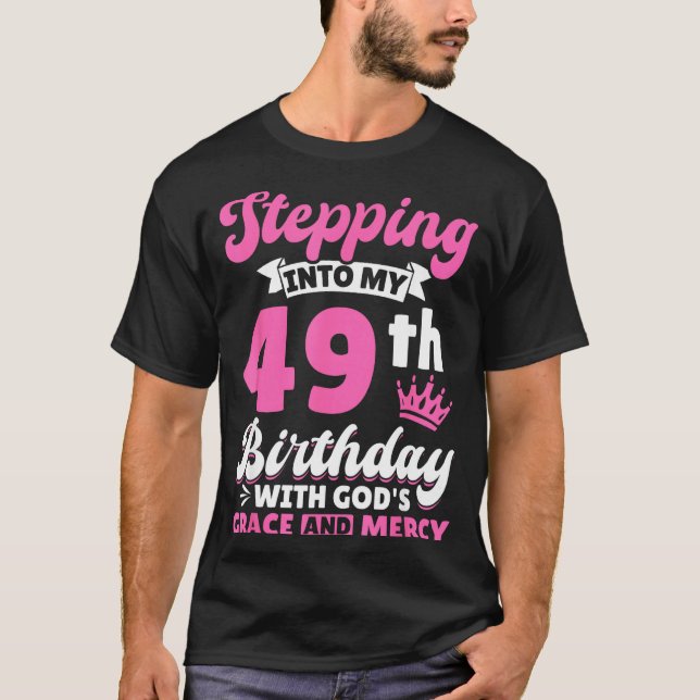 Camiseta Stepng Into My 49th Birthday With Gods Grace And M (Anverso)