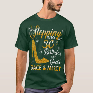 Camiseta Stepping Into My 30th Birthday With Gods Grace And