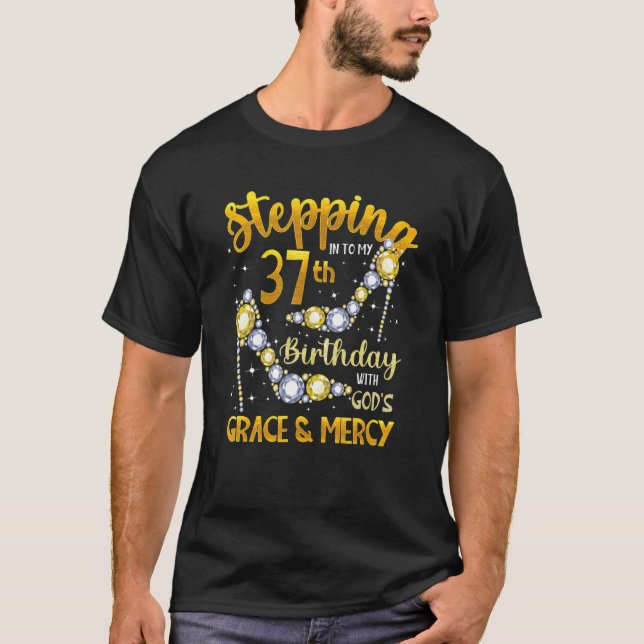 Camiseta Stepping Into My 37th Birthday With God'S Grace &  (Anverso)